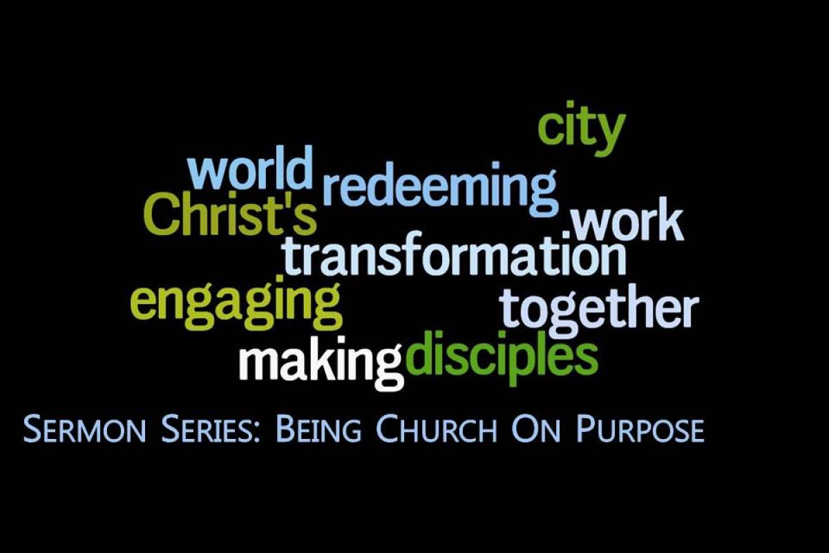 Being Church on Purpose:  For The Redeeming Transformation of our City and World